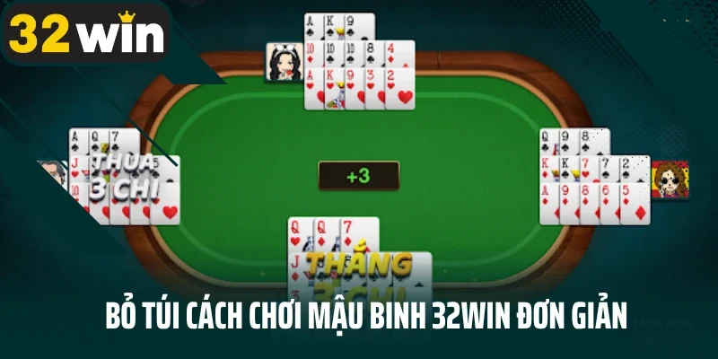 Bỏ túi cách chơi Mậu binh 32win đơn giản