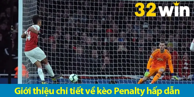 Bí quyết cược kèo penalty luôn thắng từ chuyên gia cá cược tại 32WIN
