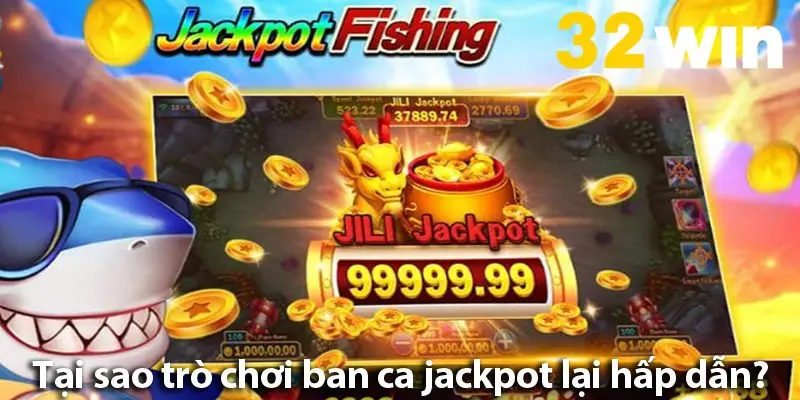 Lý do Game bắn cá Jackpot luôn được săn đón trên các nền tảng trực tuyến?