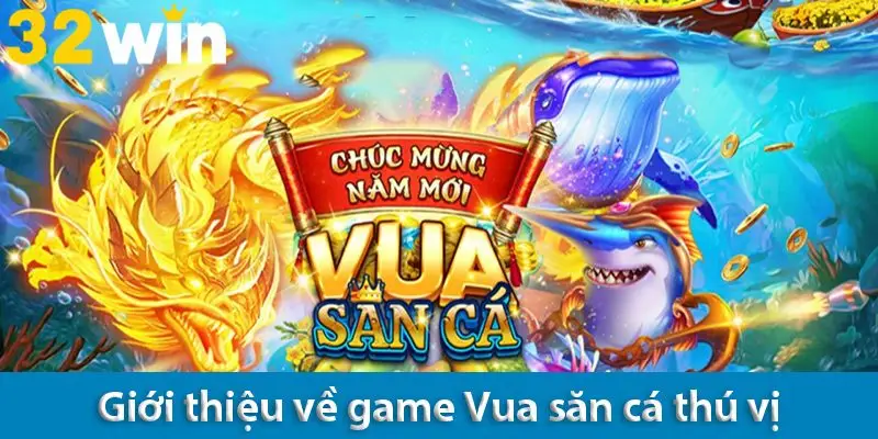 Khám phá cách chơi và các ưu điểm của game Vua săn cá tại 32WIN