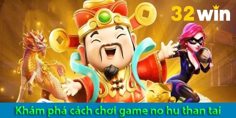 Tăng cường cơ hội thắng với các kinh nghiệm chơi nổ hũ Thần Tài 