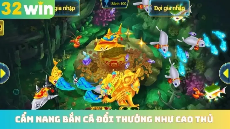 Cẩm nang bắn cá đổi thưởng như cao thủ
