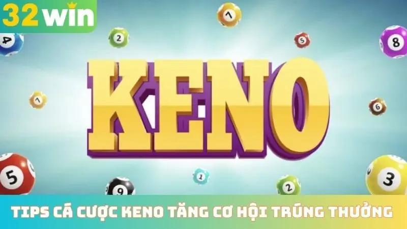 Tips cá cược keno tăng cơ hội trúng thưởng